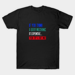 If you think a good mechanic is expensive… T-Shirt